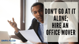 Don't Go At It Alone; Hire Office Movers